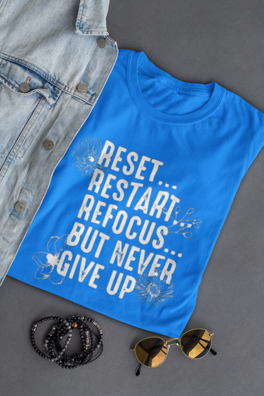 Reset Restart Refocus But Never Give Up Tee